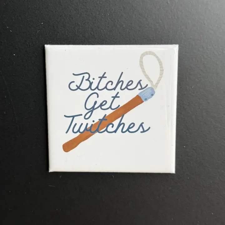 Bitches Get Twitches Magnet