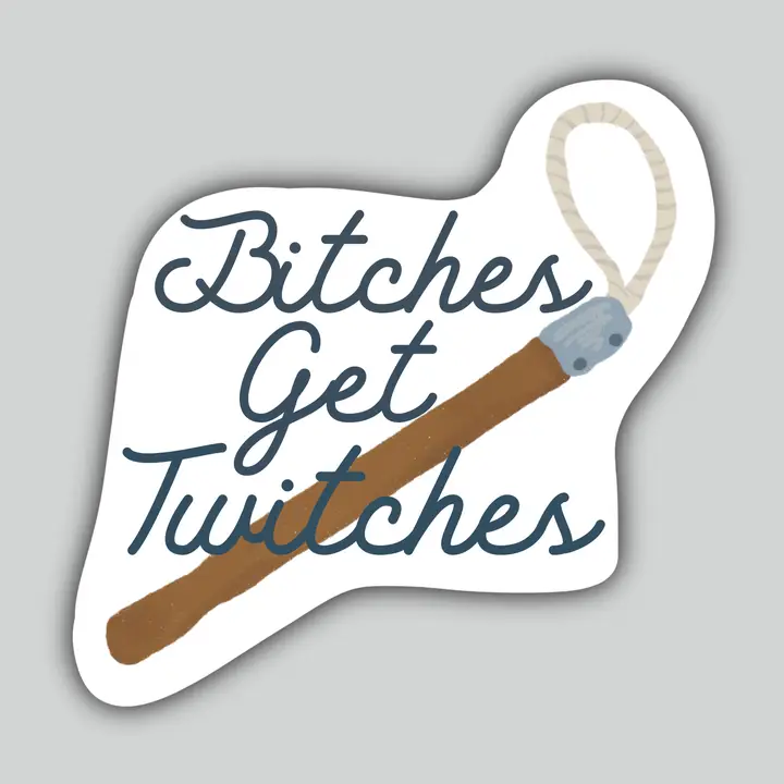 Western Sticker ~ Bitches Get Twitches