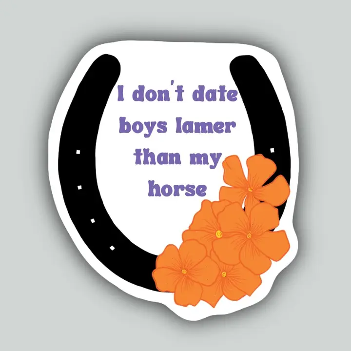 Western Sticker ~ I Don't Date Boys Lamer Than My Horse
