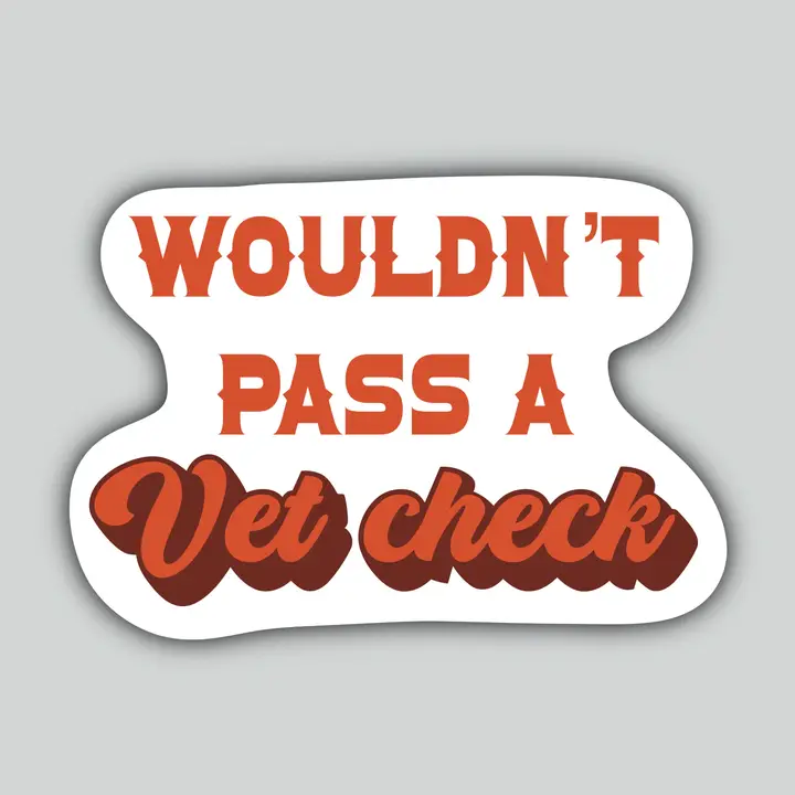 Western Sticker ~ Wouldn't Pass A Vet Check