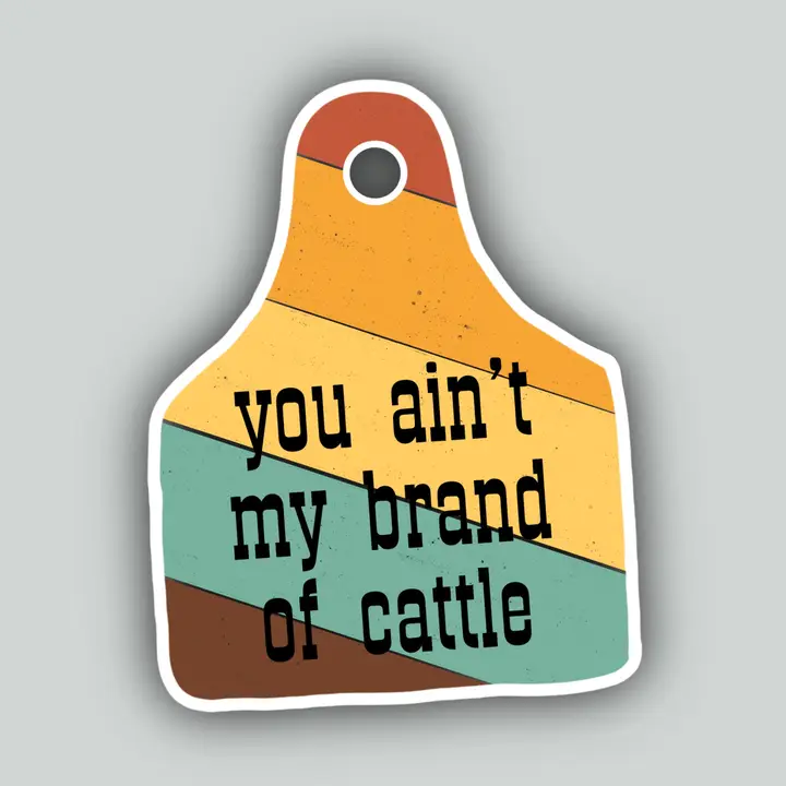 Western Sticker ~ You Ain't My Brand of Cattle